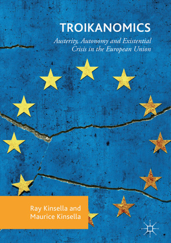 Troikanomics: Austerity, Autonomy and Existential Crisis in the European Union book cover by Ray Kinsella, Maurice Kinsella