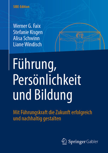 Führung, Persönlichkeit und Bildung: Mit Führungskraft die Zukunft erfolgreich und nachhaltig gestalten (SIBE-Edition) book cover by Werner G. Faix, Stefanie Kisgen, Alisa Schwinn, Liane Windisch