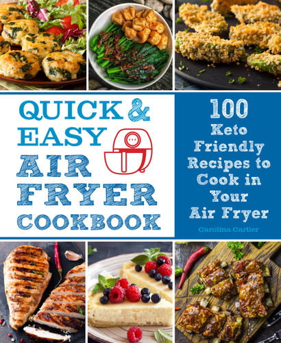 Quick and Easy Air Fryer Cookbook: 100 Keto Friendly Recipes to Cook in Your Air Fryer (Everyday Wellbeing) book cover by Carolina Cartier