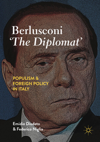 Berlusconi ‘The Diplomat’: Populism and Foreign Policy in Italy book cover by Emidio Diodato, Federico Niglia