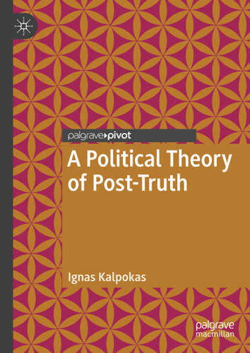 A Political Theory of Post-Truth book cover by Ignas Kalpokas