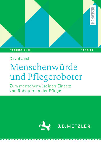 Menschenwürde und Pflegeroboter: Zum menschenwürdigen Einsatz von Robotern in der Pflege (Techno:Phil – Aktuelle Herausforderungen der Technikphilosophie #13) book cover by David Jost