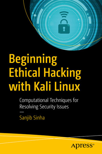 Beginning Ethical Hacking with Kali Linux: Computational Techniques for Resolving Security Issues book cover by Sanjib Sinha
