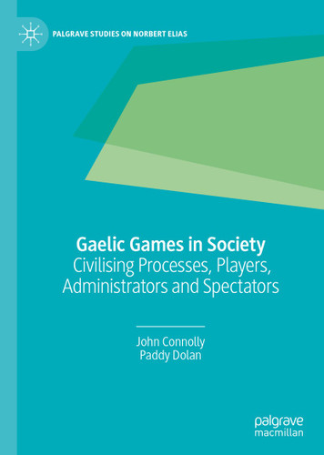 Gaelic Games in Society: Civilising Processes, Players, Administrators and Spectators (Palgrave Studies on Norbert Elias) book cover by John Connolly, Paddy Dolan