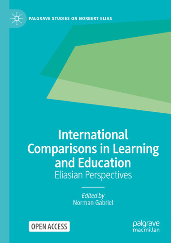 International Comparisons in Learning and Education: Eliasian Perspectives (Palgrave Studies on Norbert Elias) book cover by 