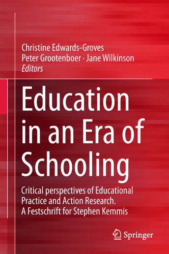 Education in an Era of Schooling: Critical perspectives of Educational Practice and Action Research. A Festschrift for Stephen Kemmis book cover by 