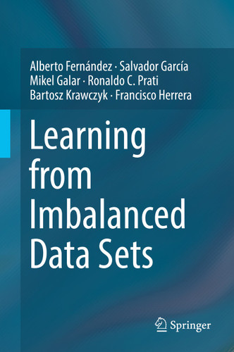 Learning from Imbalanced Data Sets book cover by Alberto Fernández, Salvador García, Mikel Galar, Ronaldo C. Prati, Bartosz Krawczyk, Francisco Herrera