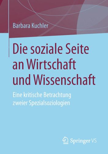 Die soziale Seite an Wirtschaft und Wissenschaft: Eine kritische Betrachtung zweier Spezialsoziologien book cover by Barbara Kuchler