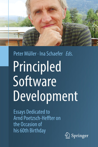 Principled Software Development: Essays Dedicated to Arnd Poetzsch-Heffter on the Occasion of his 60th Birthday book cover by 