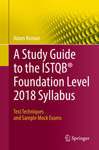 A Study Guide to the ISTQB® Foundation Level 2018 Syllabus: Test Techniques and Sample Mock Exams book cover by Adam Roman