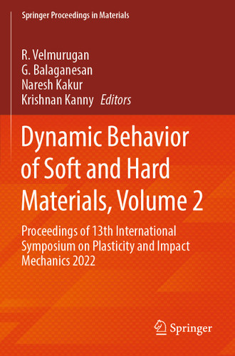 Dynamic Behavior of Soft and Hard Materials, Volume 2: Proceedings of 13th International Symposium on Plasticity and Impact Mechanics 2022 (Springer Proceedings in Materials #35) book cover by 