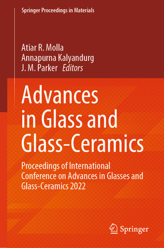 Advances in Glass and Glass-Ceramics: Proceedings of International Conference on Advances in Glasses and Glass-Ceramics 2022 (Springer Proceedings in Materials #46) book cover by 