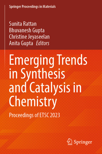 Emerging Trends in Synthesis and Catalysis in Chemistry: Proceedings of ETSC 2023 (Springer Proceedings in Materials #51) book cover by 