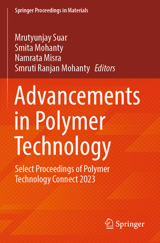 Advancements in Polymer Technology: Select Proceedings of Polymer Technology Connect 2023 (Springer Proceedings in Materials #57) book cover by 