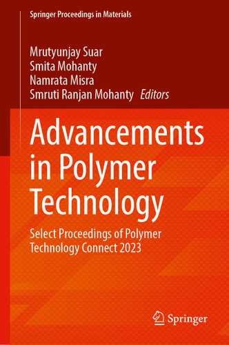 Advancements in Polymer Technology: Select Proceedings of Polymer Technology Connect 2023 (Springer Proceedings in Materials #57) book cover by 