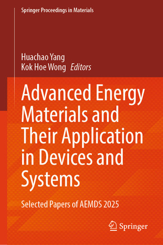 Advanced Energy Materials and Their Application in Devices and Systems: Selected Papers of AEMDS 2025 (Springer Proceedings in Materials #103) book cover by 