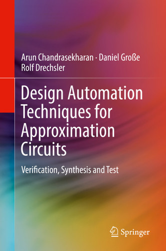 Design Automation Techniques for Approximation Circuits: Verification, Synthesis and Test book cover by Arun Chandrasekharan, Daniel Große, Rolf Drechsler