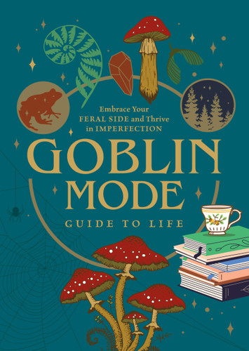 Goblin Mode Guide to Life: Embrace Your Feral Side and Thrive in Imperfection book cover by Editors of Chartwell Books