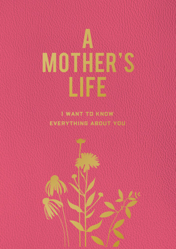 A Mother's Life: I Want To Know Everything About You book cover by Editors of Chartwell Books