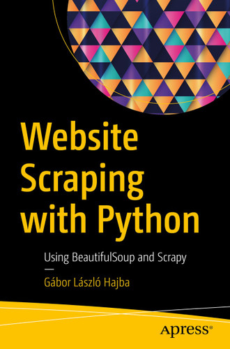 Website Scraping with Python: Using BeautifulSoup and Scrapy book cover by Gábor László Hajba
