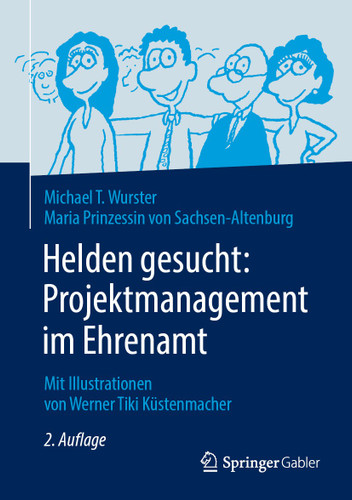 Helden gesucht: Projektmanagement im Ehrenamt: Mit Illustrationen von Werner Tiki Küstenmacher book cover by Michael T. Wurster, Maria Prinzessin von Sachsen-Altenburg