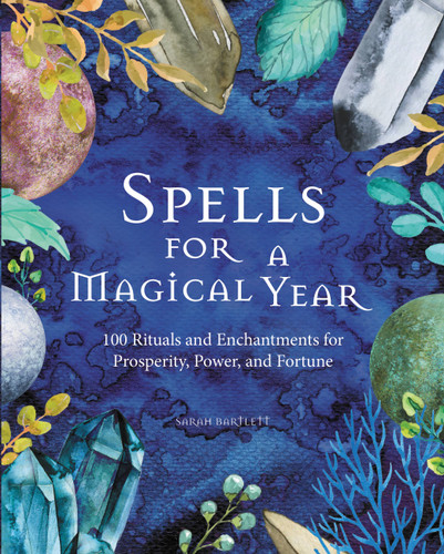 Spells for a Magical Year: 100 Rituals and Enchantments for Prosperity, Power, and Fortune book cover by Sarah Bartlett
