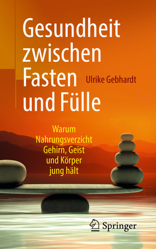 Gesundheit zwischen Fasten und Fülle: Warum Nahrungsverzicht Gehirn, Geist und Körper jung hält book cover by Ulrike Gebhardt