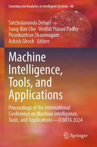 Machine Intelligence, Tools, and Applications: Proceedings of the International Conference on Machine Intelligence, Tools, and Applications—ICMITA 2024 (Learning and Analytics in Intelligent Systems #40) book cover by 