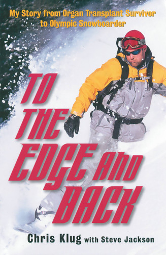 To the Edge and Back: My Story from Organ Transplant Survivor to Olympic Snowboarder book cover by Chris Klug