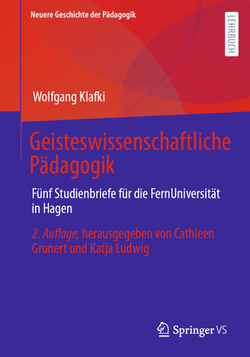 Geisteswissenschaftliche Pädagogik: Fünf Studienbriefe für die FernUniversität in Hagen. Herausgegeben von Cathleen Grunert und Katja Ludwig (Neuere Geschichte der Pädagogik) book cover by Wolfgang Klafki