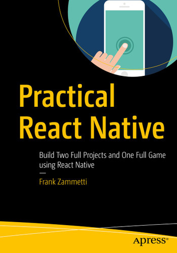 Practical React Native: Build Two Full Projects and One Full Game using React Native book cover by Frank Zammetti