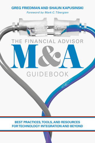 The Financial Advisor M&A Guidebook: Best Practices, Tools, and Resources for Technology Integration and Beyond book cover by Greg Friedman, Shaun Kapusinski