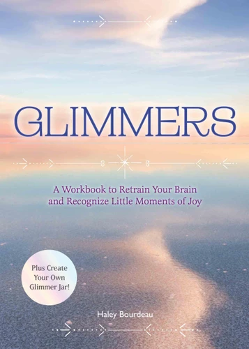 Glimmers: A Workbook to Retrain Your Brain and Recognize Little Moments of Joy book cover by Editors of Chartwell Books