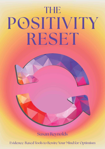 The Positivity Reset: Evidence-Based Tools to Rewire Your Mind for Optimism book cover by Susan Reynolds