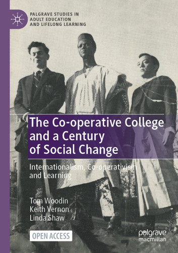 The Co-operative College and a Century of Social Change: Internationalism, Co-operativism and Learning (Palgrave Studies in Adult Education and Lifelong Learning) book cover by Tom Woodin, Keith Vernon, Linda Shaw