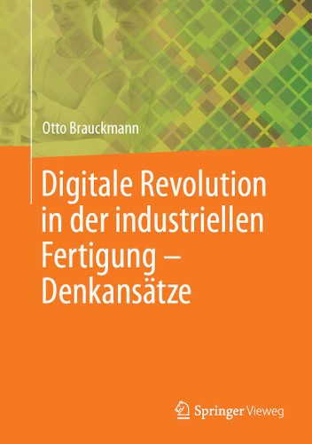 Digitale Revolution in der industriellen Fertigung – Denkansätze book cover by Otto Brauckmann