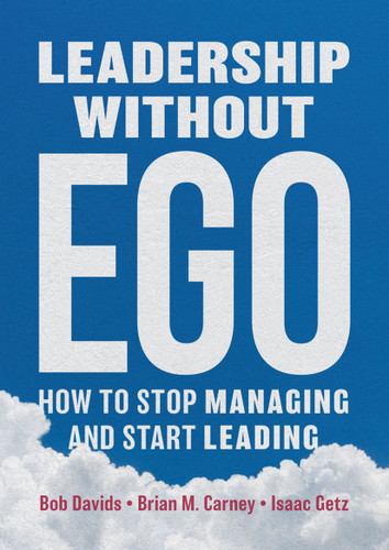 Leadership without Ego: How to stop managing and start leading book cover by Bob Davids, Brian M. Carney, Isaac Getz