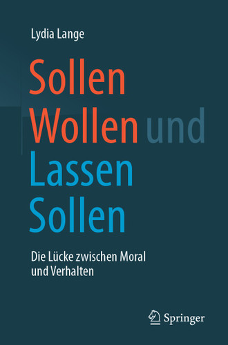 Sollen Wollen und Lassen Sollen: Die Lücke zwischen Moral und Verhalten book cover by Lydia Lange