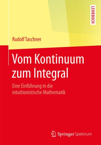 Vom Kontinuum zum Integral: Eine Einführung in die intuitionistische Mathematik book cover by Rudolf Taschner