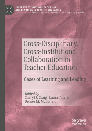Cross-Disciplinary, Cross-Institutional Collaboration in Teacher Education: Cases of Learning and Leading (Palgrave Studies on Leadership and Learning in Teacher Education) book cover by 