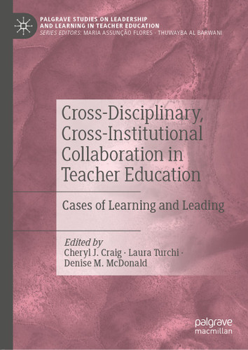 Cross-Disciplinary, Cross-Institutional Collaboration in Teacher Education: Cases of Learning and Leading (Palgrave Studies on Leadership and Learning in Teacher Education) book cover by 