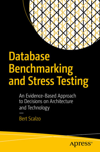 Database Benchmarking and Stress Testing: An Evidence-Based Approach to Decisions on Architecture and Technology book cover by Bert Scalzo