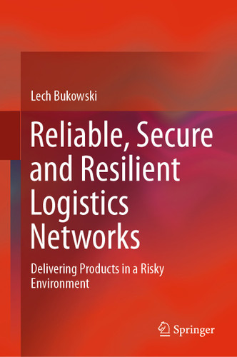Reliable, Secure and Resilient Logistics Networks: Delivering Products in a Risky Environment book cover by Lech Bukowski