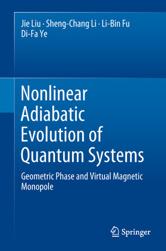 Nonlinear Adiabatic Evolution of Quantum Systems: Geometric Phase and Virtual Magnetic Monopole book cover by Jie Liu, Sheng-Chang Li, Li-Bin Fu, Di-Fa Ye