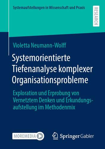 Systemorientierte Tiefenanalyse komplexer Organisationsprobleme: Exploration und Erprobung von Vernetztem Denken und Erkundungsaufstellung im Methodenmix (Systemaufstellungen in Wissenschaft und Praxis) book cover by Violetta Neumann-Wolff