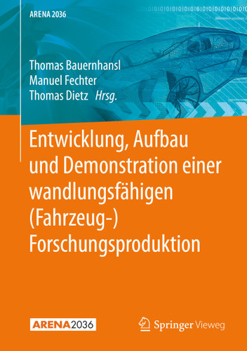 Entwicklung, Aufbau und Demonstration einer wandlungsfähigen (Fahrzeug-) Forschungsproduktion (ARENA2036) book cover by 