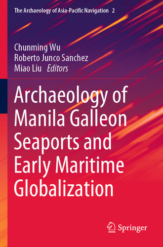 Archaeology of Manila Galleon Seaports and Early Maritime Globalization (The Archaeology of Asia-Pacific Navigation #2) book cover by 