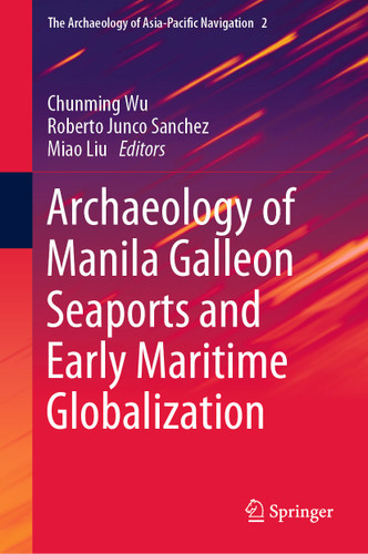 Archaeology of Manila Galleon Seaports and Early Maritime Globalization (The Archaeology of Asia-Pacific Navigation #2) book cover by 