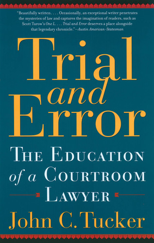 Trial and Error: The Education of a Courtroom Lawyer book cover by John C Tucker
