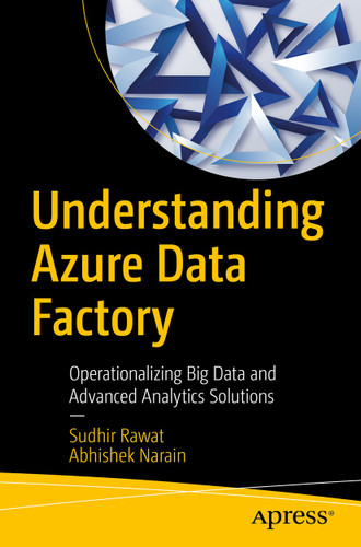 Understanding Azure Data Factory: Operationalizing Big Data and Advanced Analytics Solutions book cover by Sudhir Rawat, Abhishek Narain